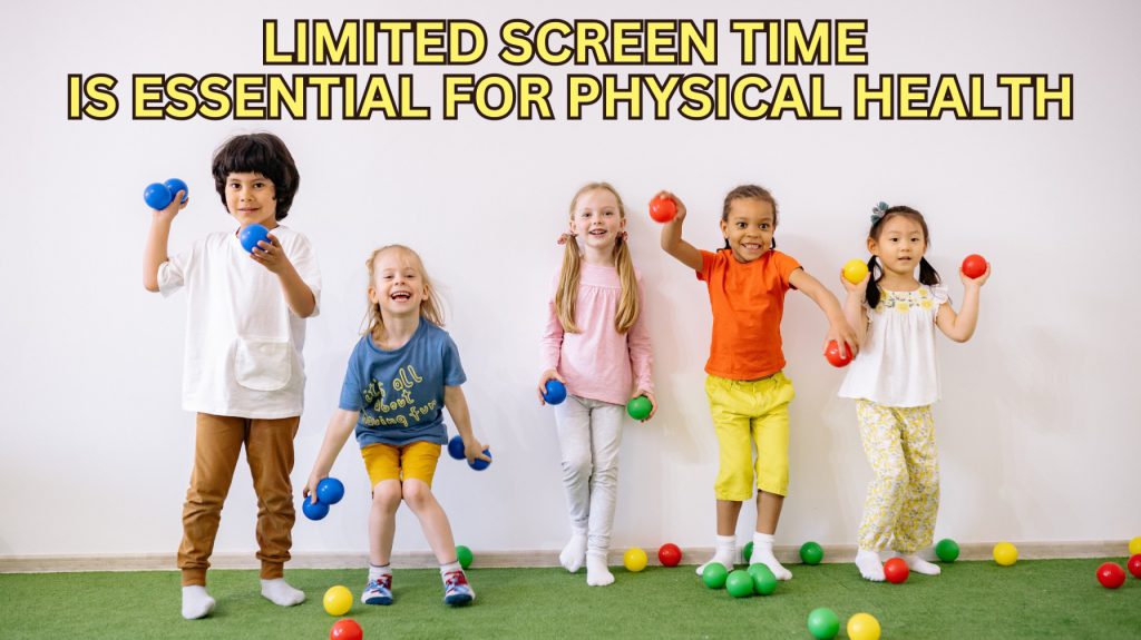 Limited screen time is essential for physical health