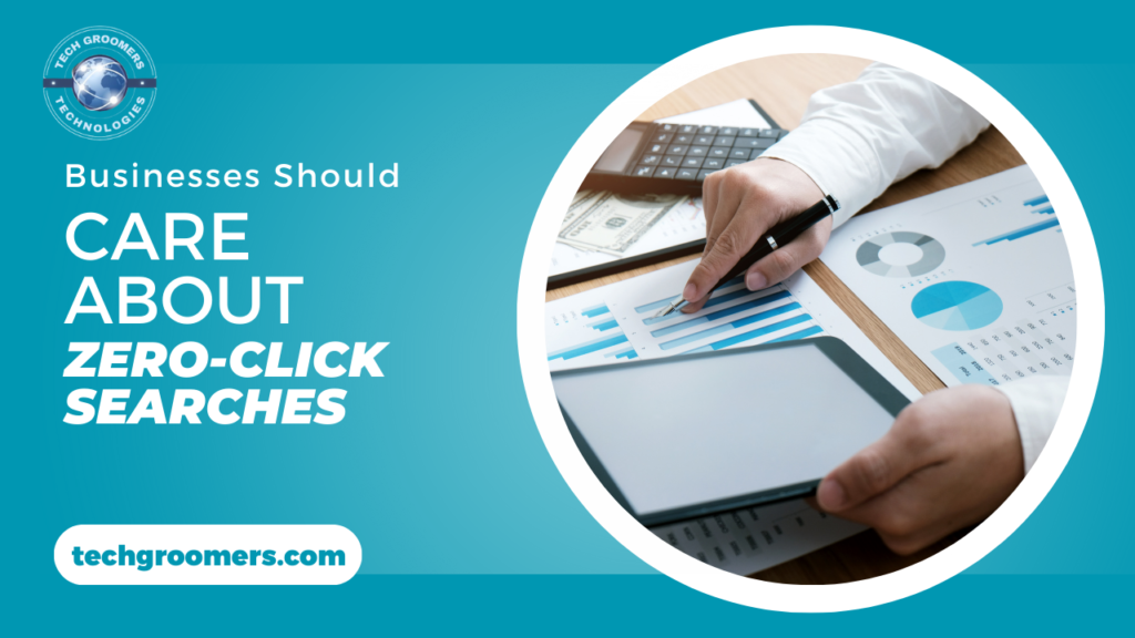 Businesses Should Care About Zero-Click Searches