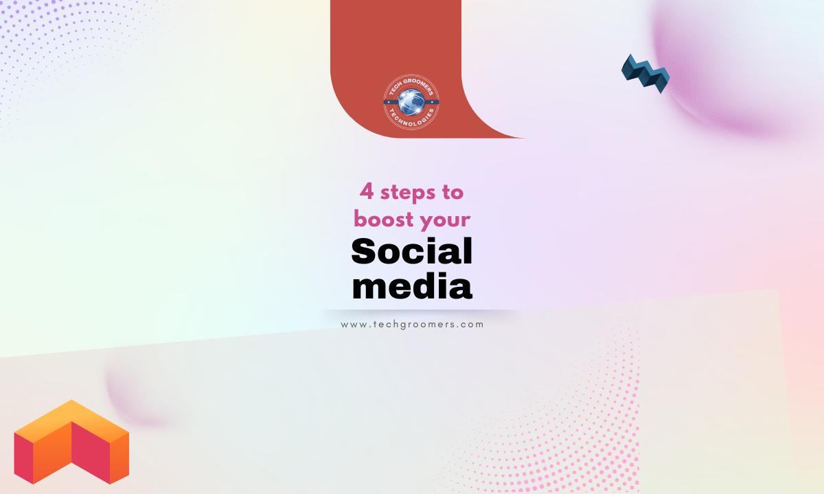 4 Powerful Ways to Boost Your Social Media – A Guide by TechGroomers