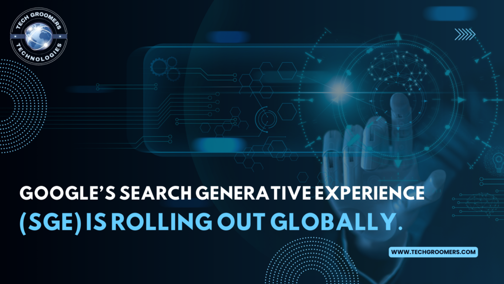 Google’s Search Generative Experience (SGE) is rolling out globally.