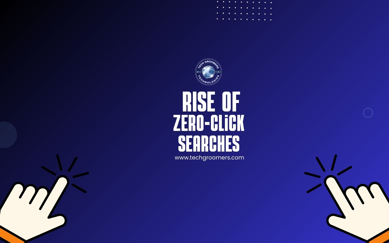 The Rise of Zero-Click Searches: What It Means for Your Business – TechGroomers Guide