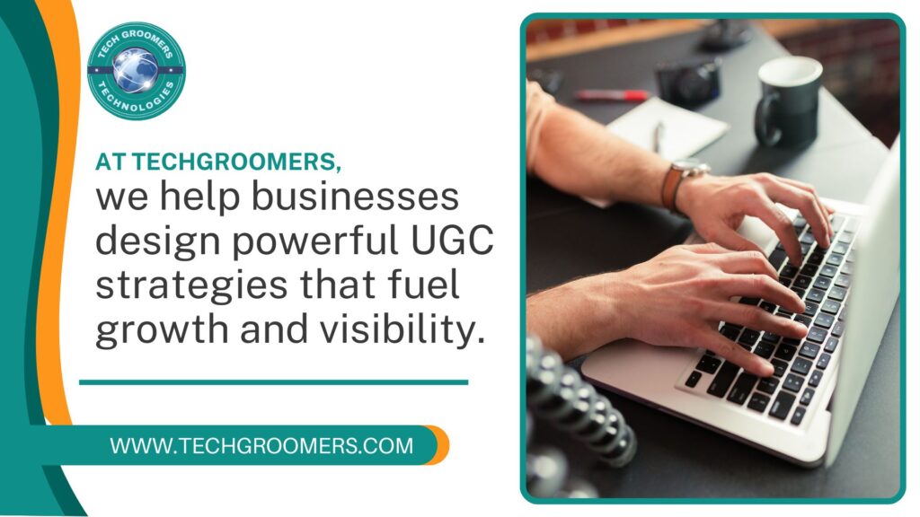 at techgroomers, we help businesses design powerful ugc strategies that fuel growth and visibility