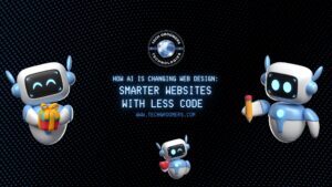 How AI Is Changing Web Design Smarter Websites with Less Code – TechGroomers Guide