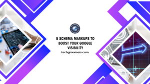 5 Schema Markups to Boost Your Google Visibility techgroomers tech groomers