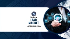 How to Design a Lead Magnet That Converts Cold Traffic – TechGroomers Strategy