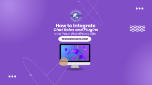 How to Integrate Chat Roles and Plugins Into Your WordPress Site