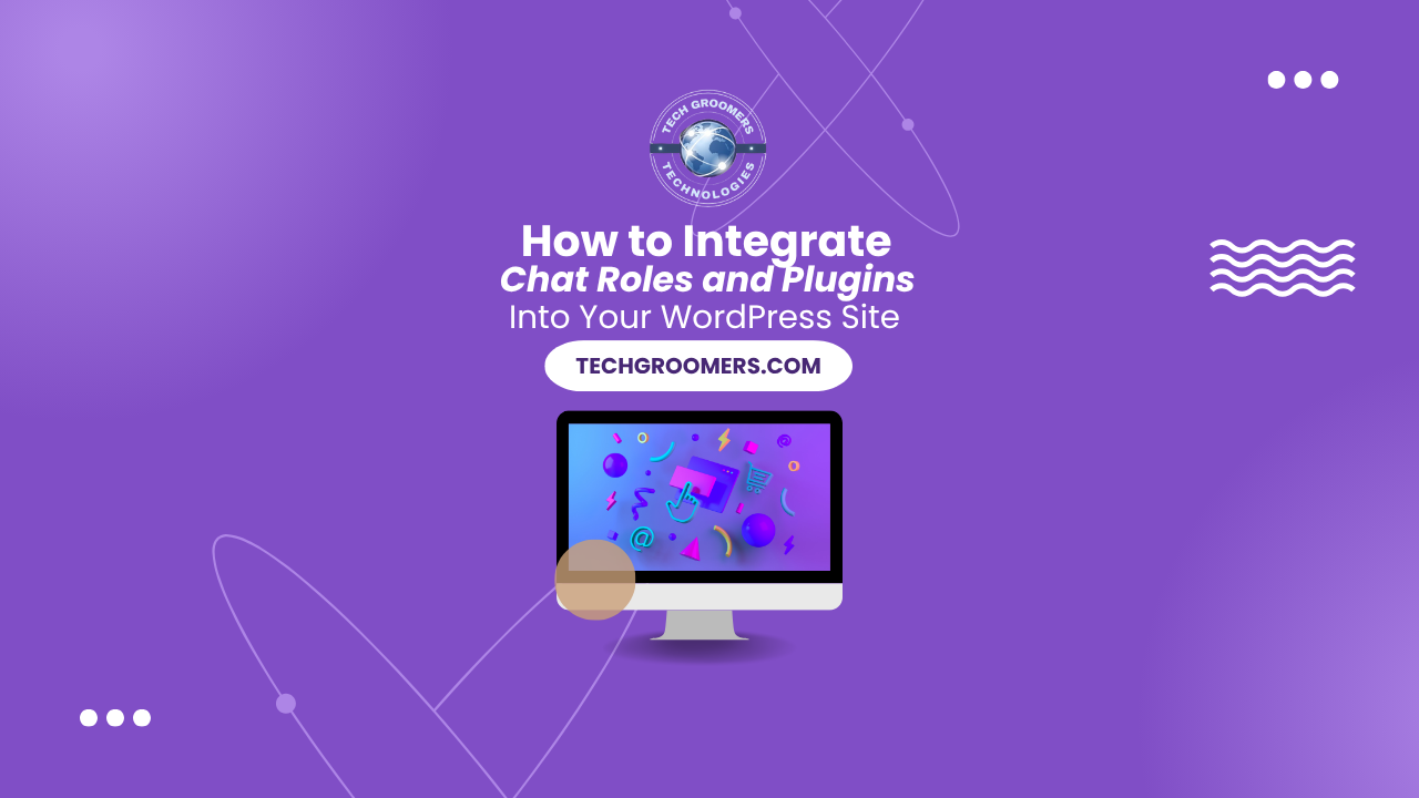 How to Integrate Chat Roles and Plugins Into Your WordPress Site