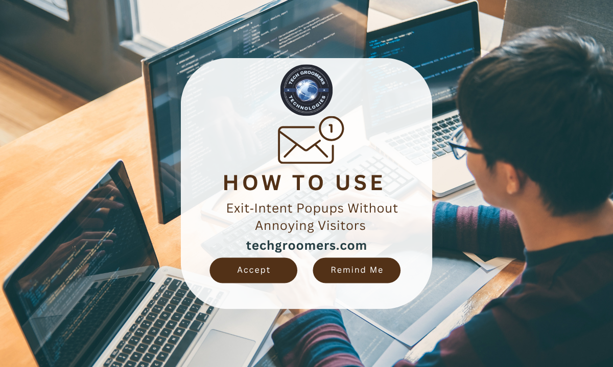 How to Use Exit‑Intent Popups Without Annoying Visitors – TechGroomers