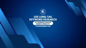 How to Use Long-Tail Keywords to Dominate Niche Search Results – TechGroomers SEO Guide