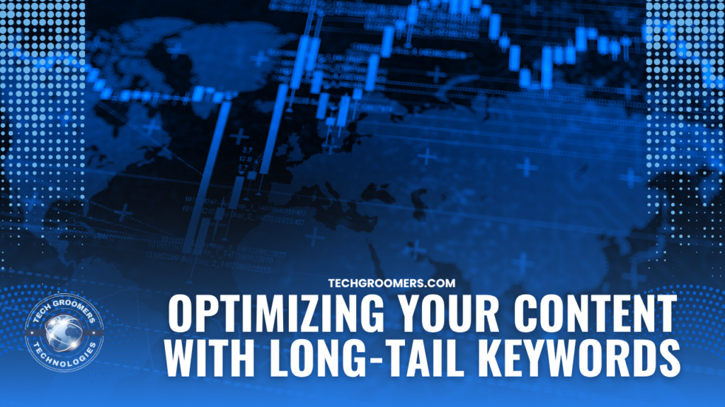 Optimizing Your Content with Long-Tail Keywords techgroomers technologies tech groomers