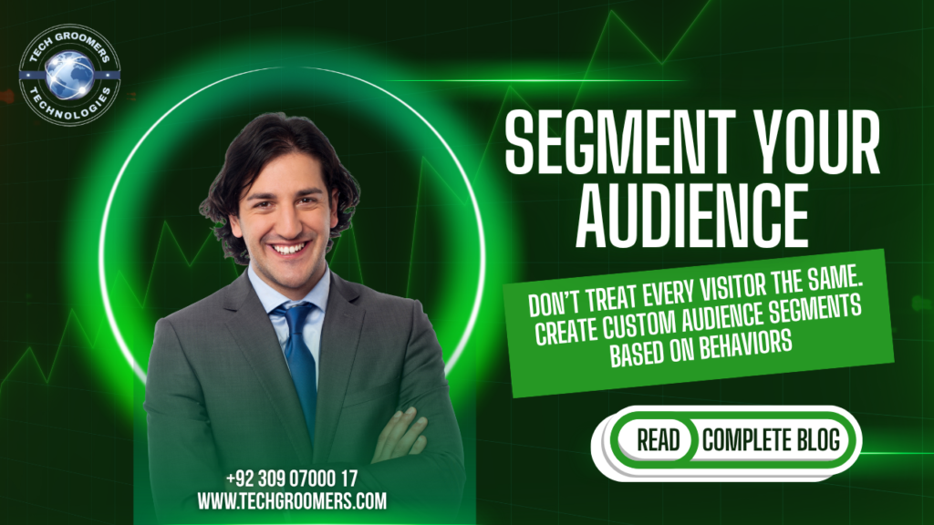 Don’t treat every visitor the same. Create custom audience segments based on behaviors techgroomers tech groomers techgroomersofficial tech groomers official