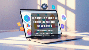 The Complete Guide to Google Tag Manager for Beginners techgroomers